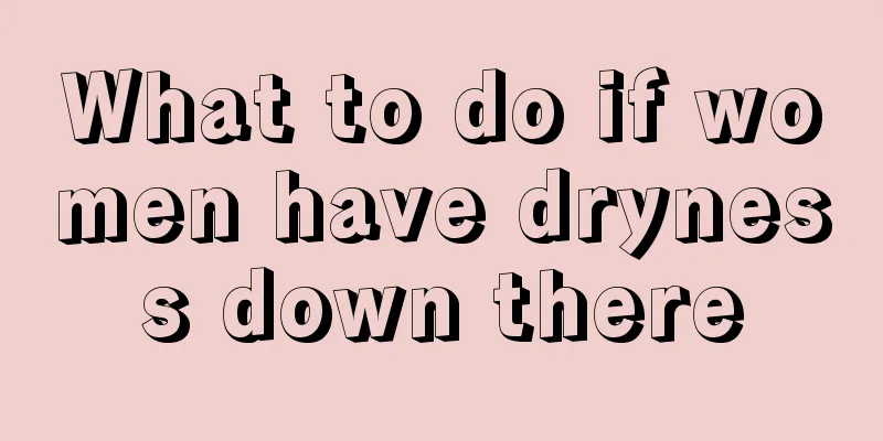 What to do if women have dryness down there