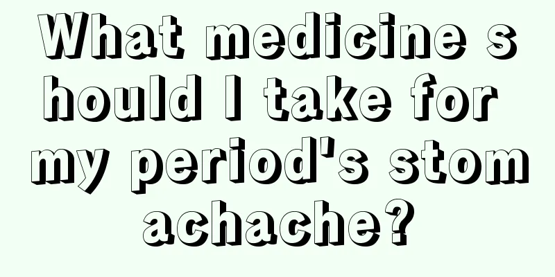 What medicine should I take for my period's stomachache?