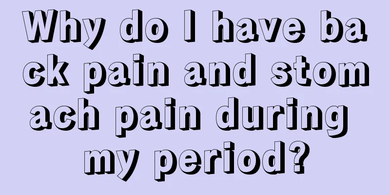 Why do I have back pain and stomach pain during my period?