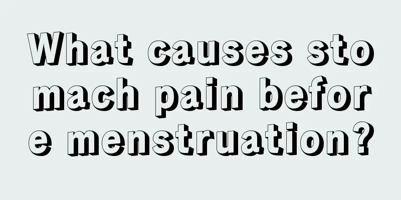 What causes stomach pain before menstruation?