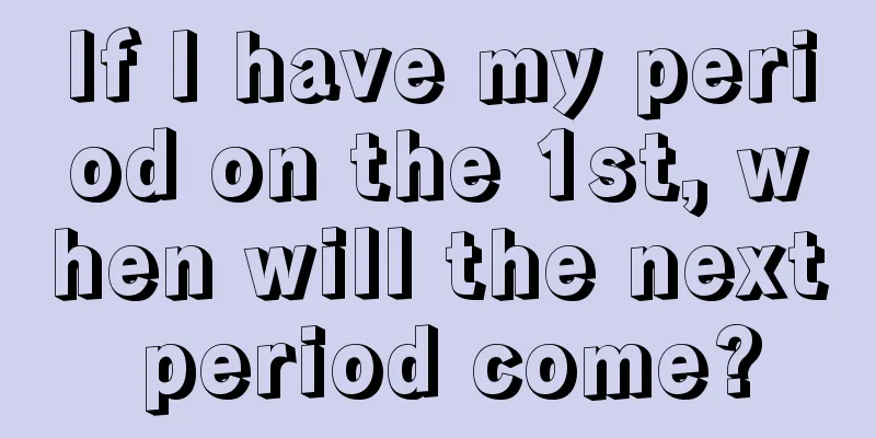 If I have my period on the 1st, when will the next period come?