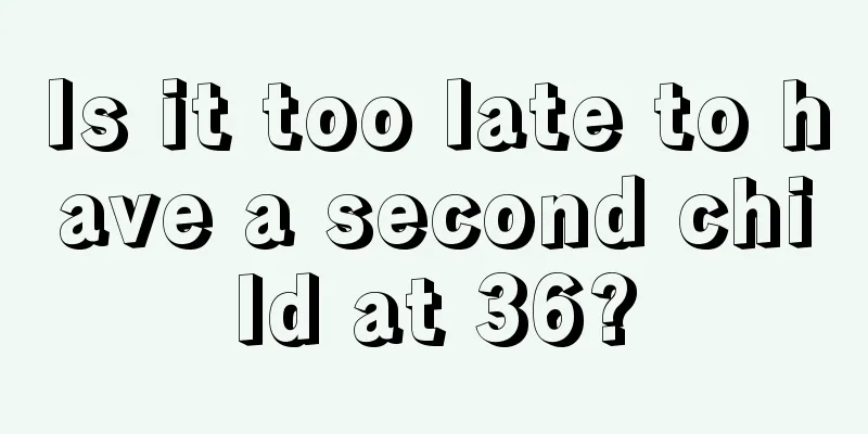 Is it too late to have a second child at 36?