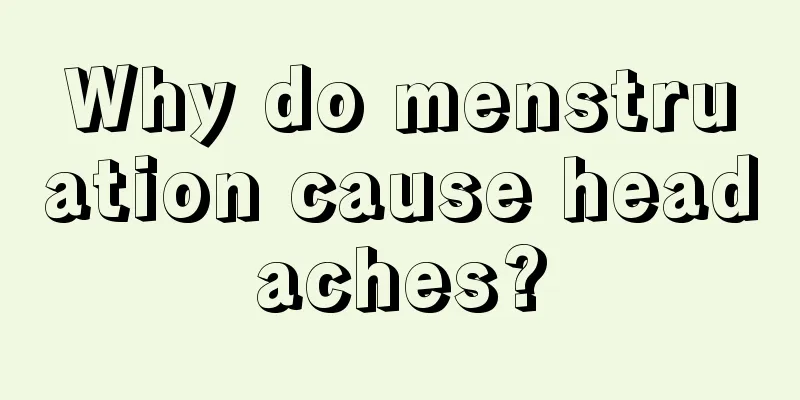 Why do menstruation cause headaches?