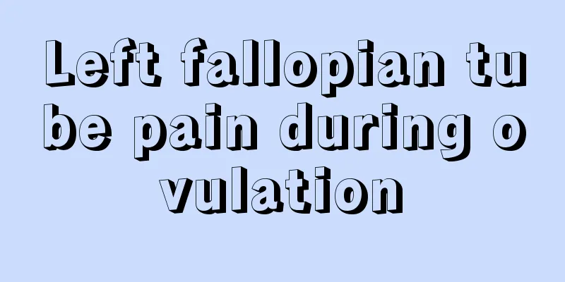 Left fallopian tube pain during ovulation