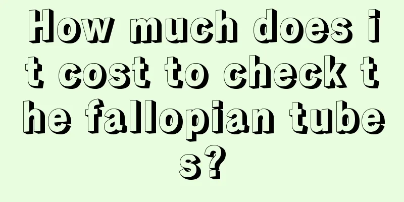 How much does it cost to check the fallopian tubes?