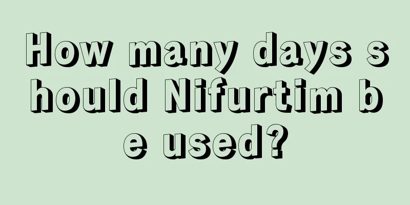 How many days should Nifurtim be used?