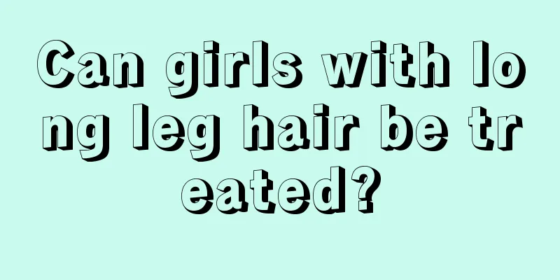 Can girls with long leg hair be treated?