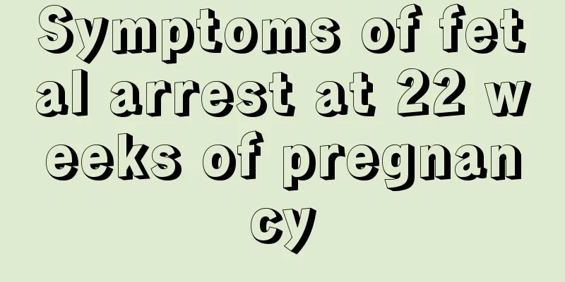 Symptoms of fetal arrest at 22 weeks of pregnancy