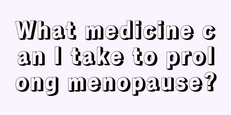 What medicine can I take to prolong menopause?