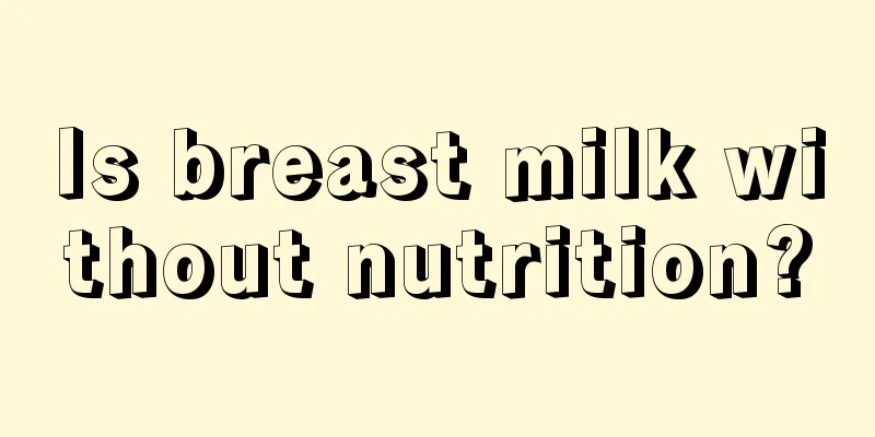 Is breast milk without nutrition?