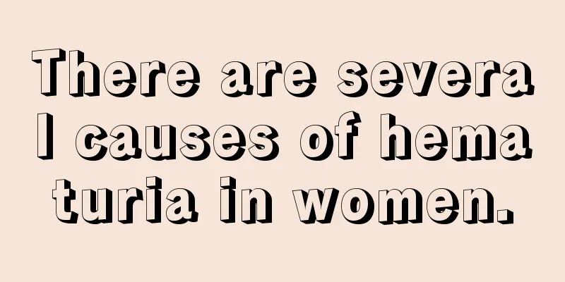 There are several causes of hematuria in women.