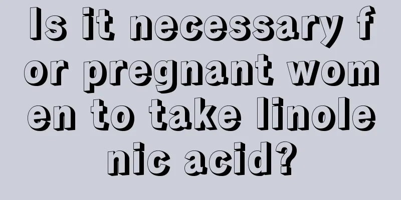 Is it necessary for pregnant women to take linolenic acid?