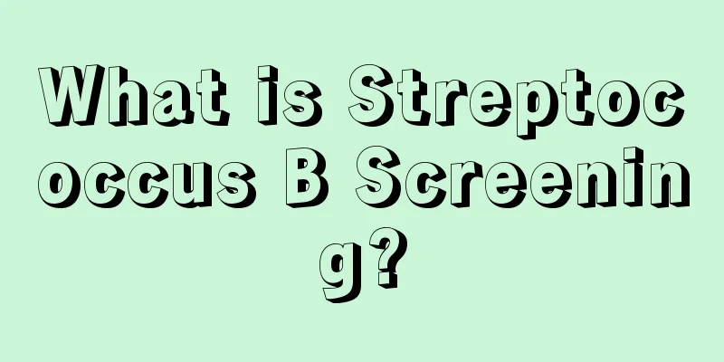 What is Streptococcus B Screening?