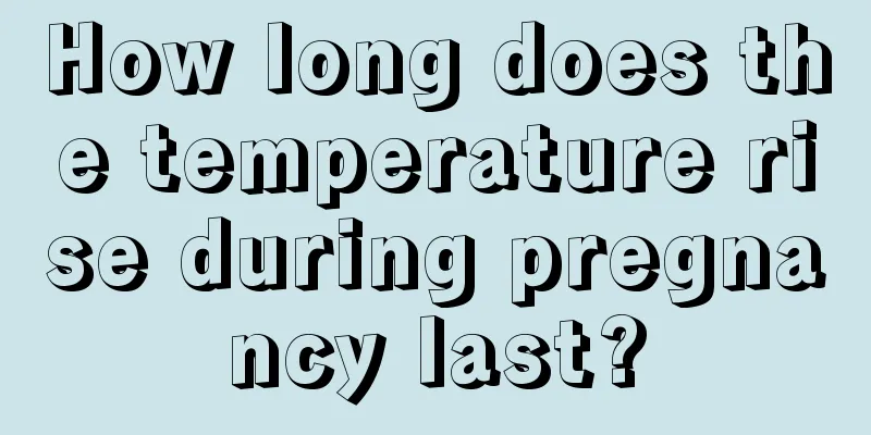 How long does the temperature rise during pregnancy last?