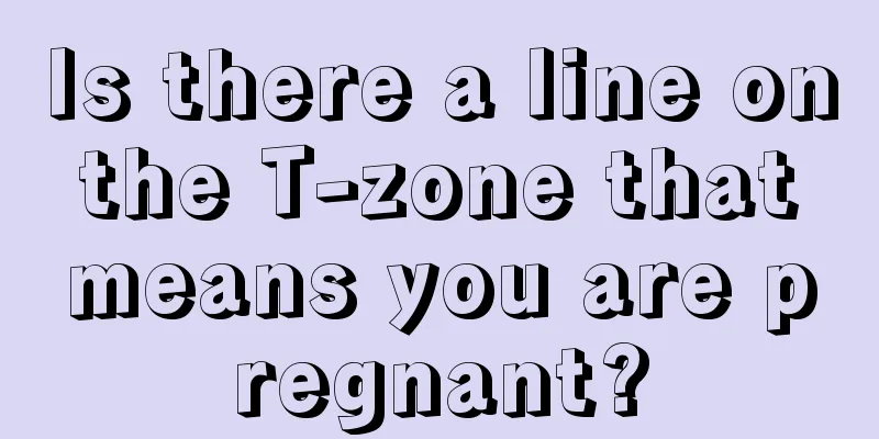 Is there a line on the T-zone that means you are pregnant?