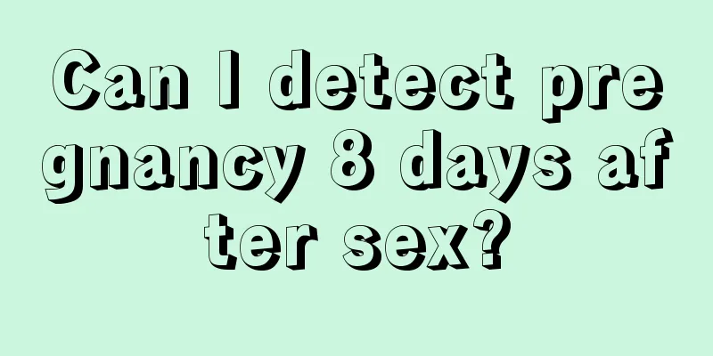 Can I detect pregnancy 8 days after sex?