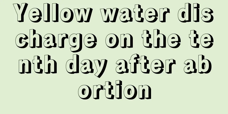 Yellow water discharge on the tenth day after abortion