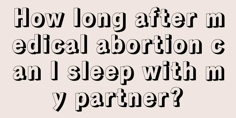 How long after medical abortion can I sleep with my partner?