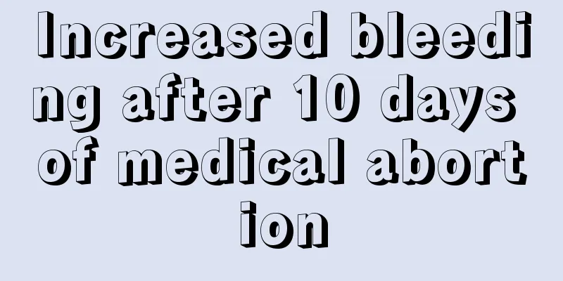 Increased bleeding after 10 days of medical abortion