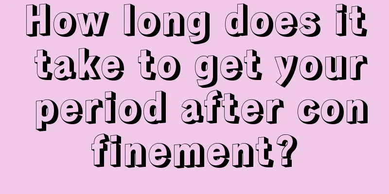 How long does it take to get your period after confinement?