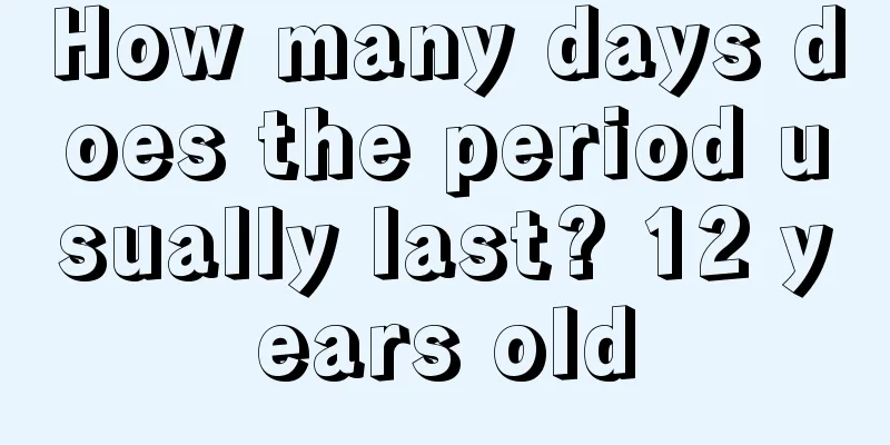 How many days does the period usually last? 12 years old