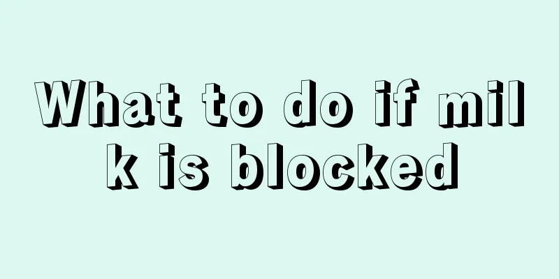 What to do if milk is blocked