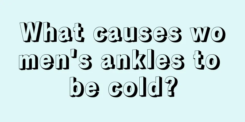 What causes women's ankles to be cold?