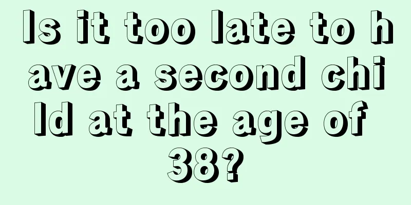 Is it too late to have a second child at the age of 38?