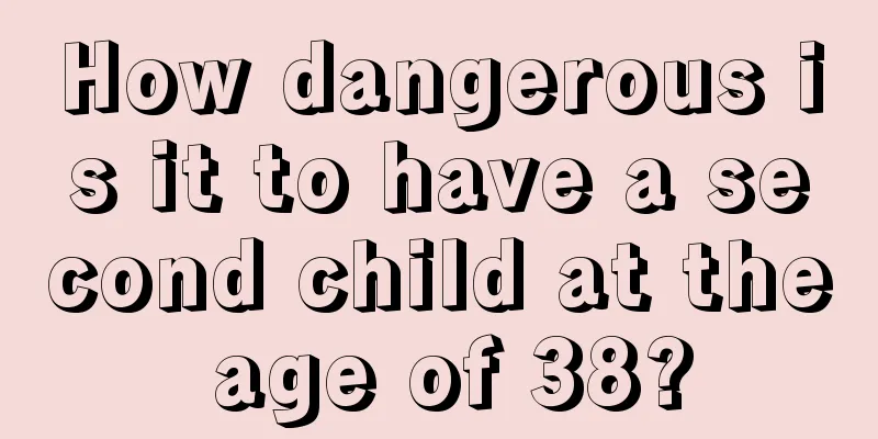 How dangerous is it to have a second child at the age of 38?