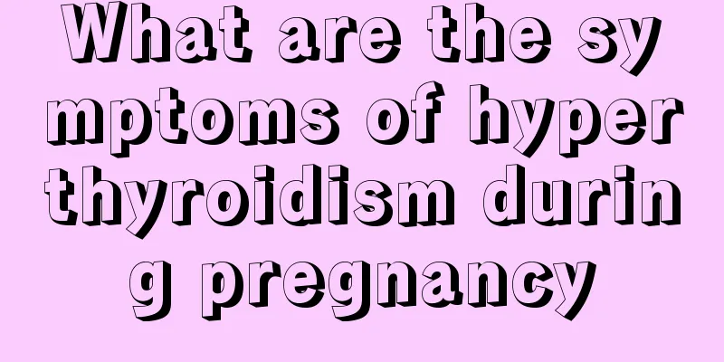 What are the symptoms of hyperthyroidism during pregnancy