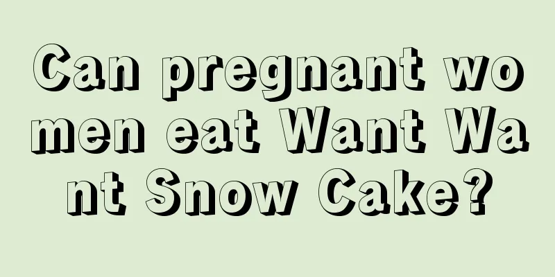 Can pregnant women eat Want Want Snow Cake?