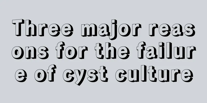 Three major reasons for the failure of cyst culture