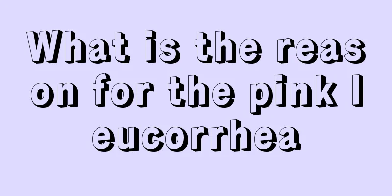 What is the reason for the pink leucorrhea