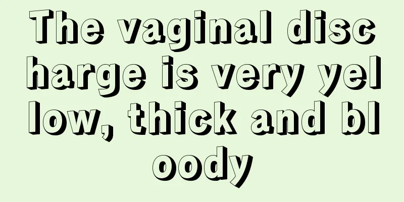 The vaginal discharge is very yellow, thick and bloody