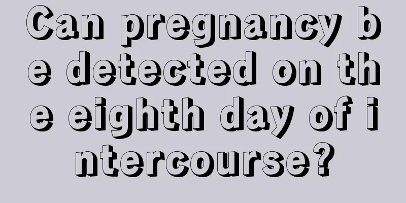 Can pregnancy be detected on the eighth day of intercourse?