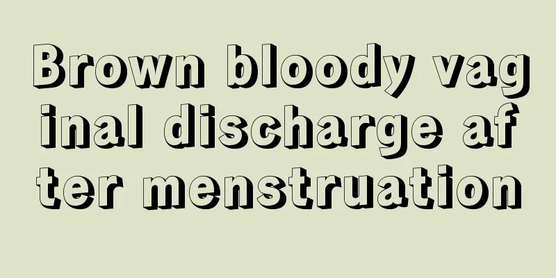 Brown bloody vaginal discharge after menstruation