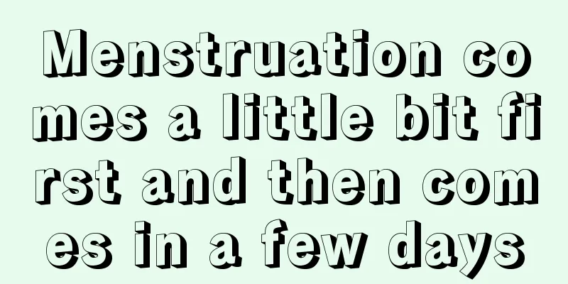 Menstruation comes a little bit first and then comes in a few days