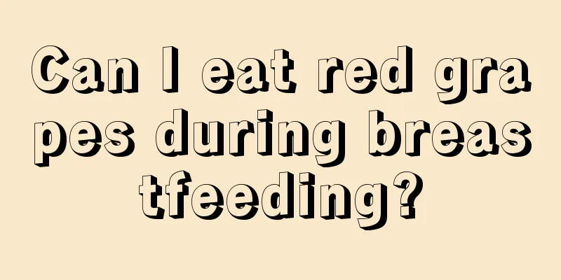 Can I eat red grapes during breastfeeding?