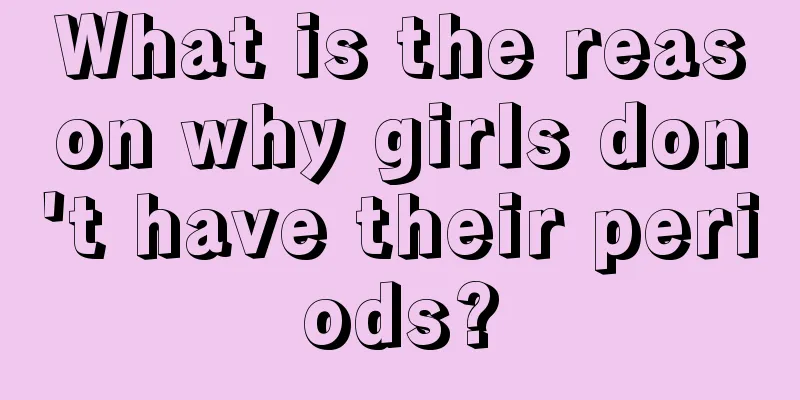 What is the reason why girls don't have their periods?