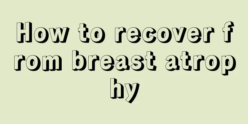 How to recover from breast atrophy