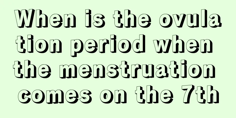 When is the ovulation period when the menstruation comes on the 7th