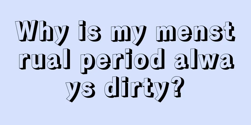 Why is my menstrual period always dirty?