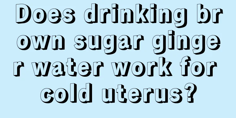 Does drinking brown sugar ginger water work for cold uterus?