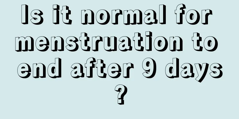 Is it normal for menstruation to end after 9 days?