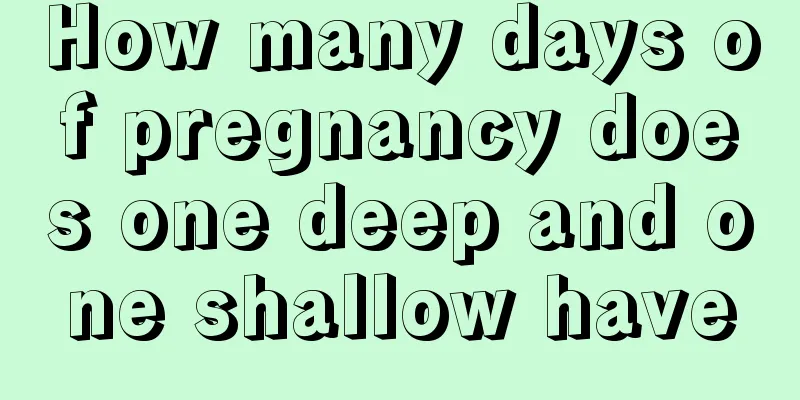 How many days of pregnancy does one deep and one shallow have