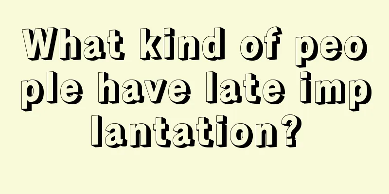 What kind of people have late implantation?