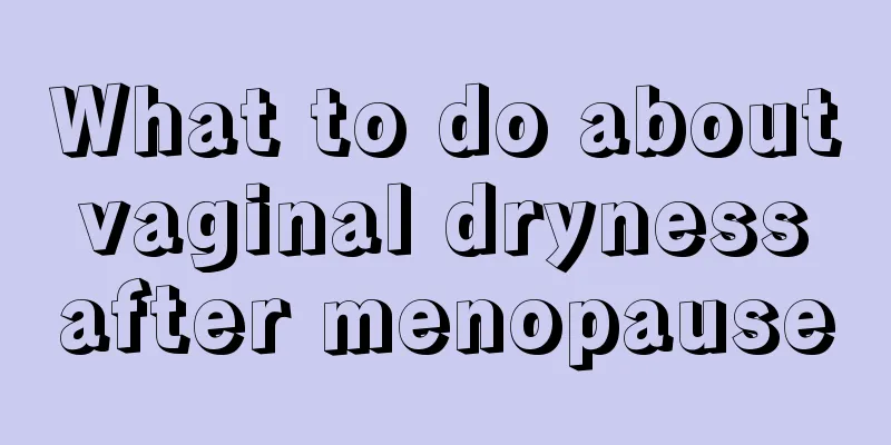 What to do about vaginal dryness after menopause