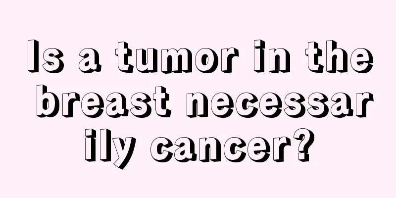 Is a tumor in the breast necessarily cancer?