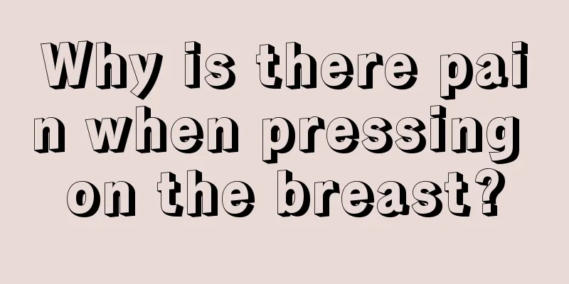 Why is there pain when pressing on the breast?