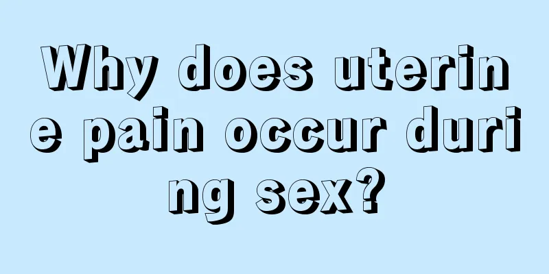 Why does uterine pain occur during sex?